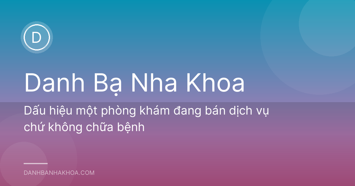 Dấu hiệu một phòng khám đang bán dịch vụ chứ không chữa bệnh