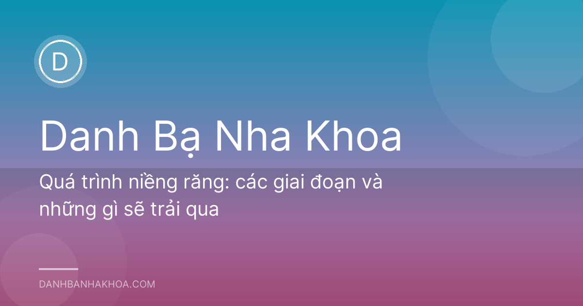 Quá trình niềng răng: các giai đoạn và những gì sẽ trải qua