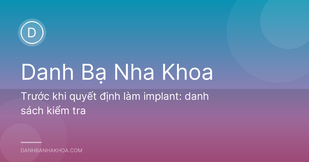 Trước khi quyết định làm implant: danh sách kiểm tra